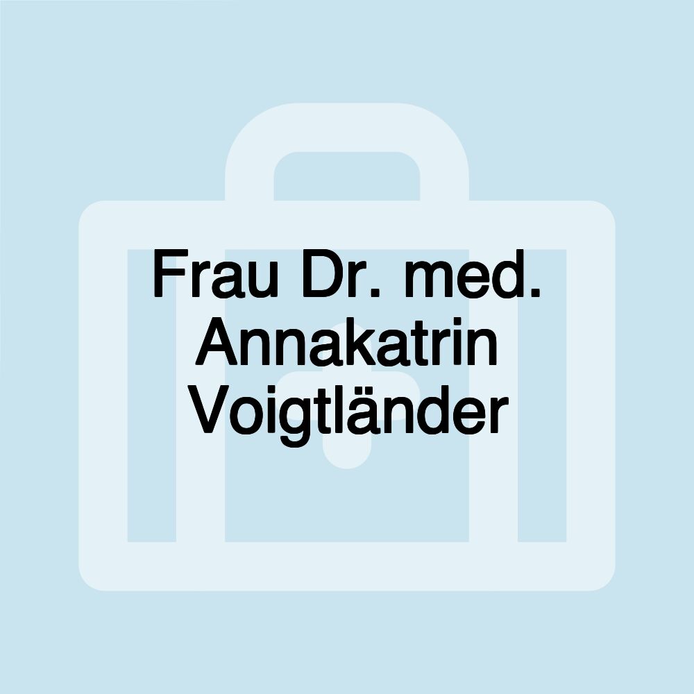 Frau Dr. med. Annakatrin Voigtländer