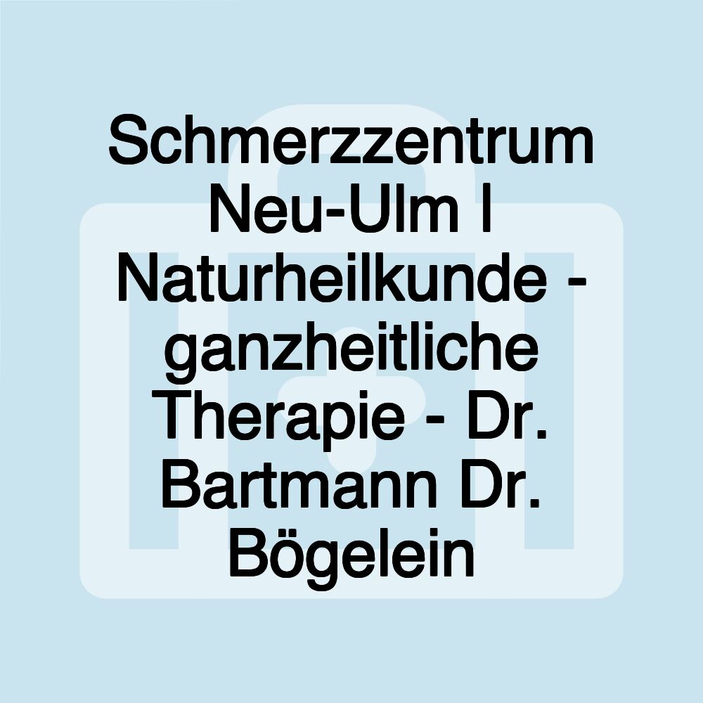 Schmerzzentrum Neu-Ulm | Naturheilkunde - ganzheitliche Therapie - Dr. Bartmann Dr. Bögelein