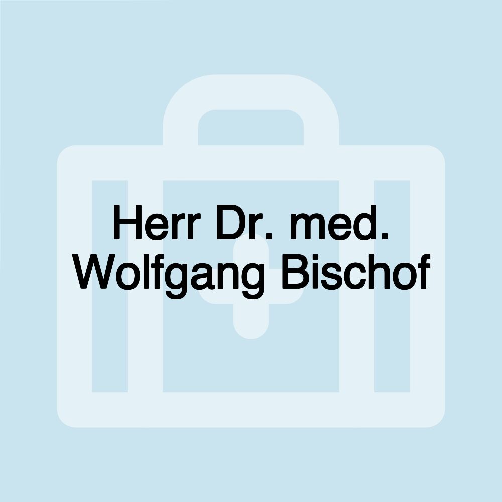 Herr Dr. med. Wolfgang Bischof