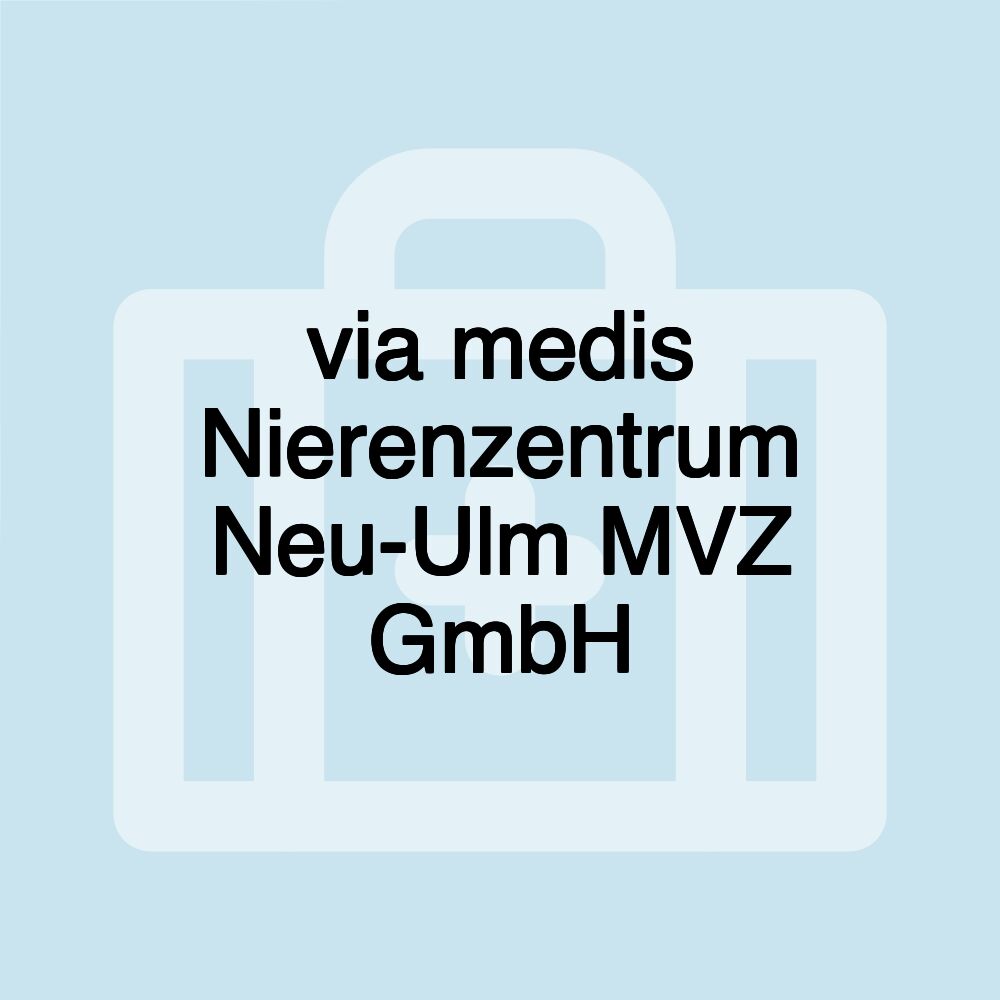 via medis Nierenzentrum Neu-Ulm MVZ GmbH