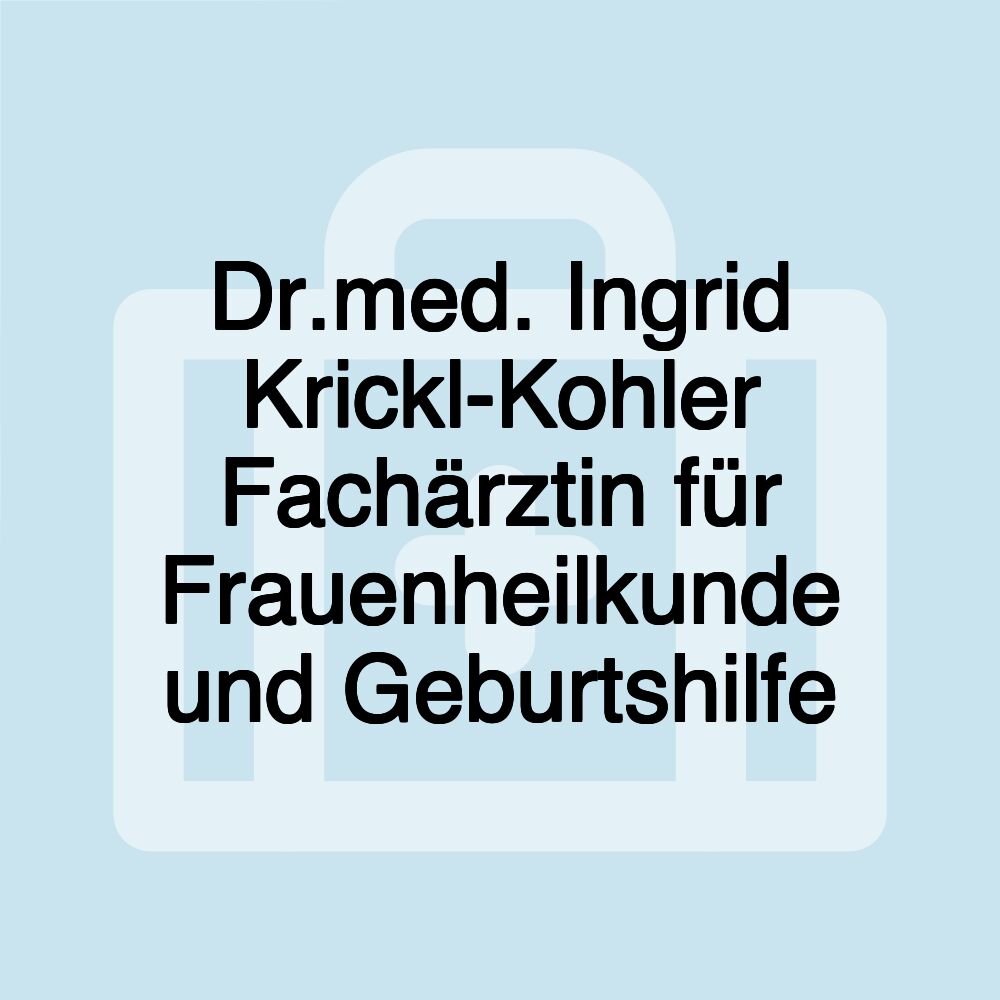 Dr.med. Ingrid Krickl-Kohler Fachärztin für Frauenheilkunde und Geburtshilfe