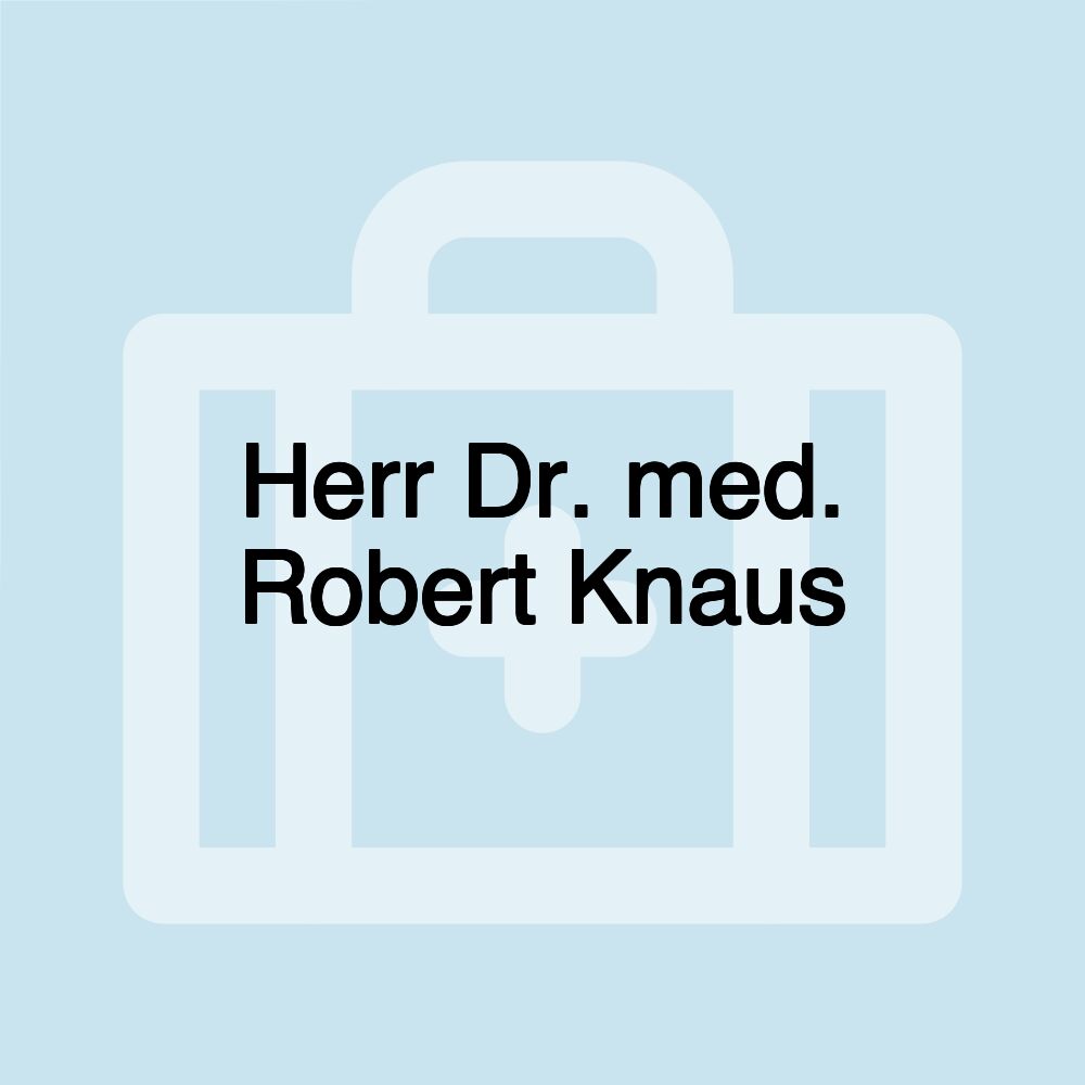 Herr Dr. med. Robert Knaus