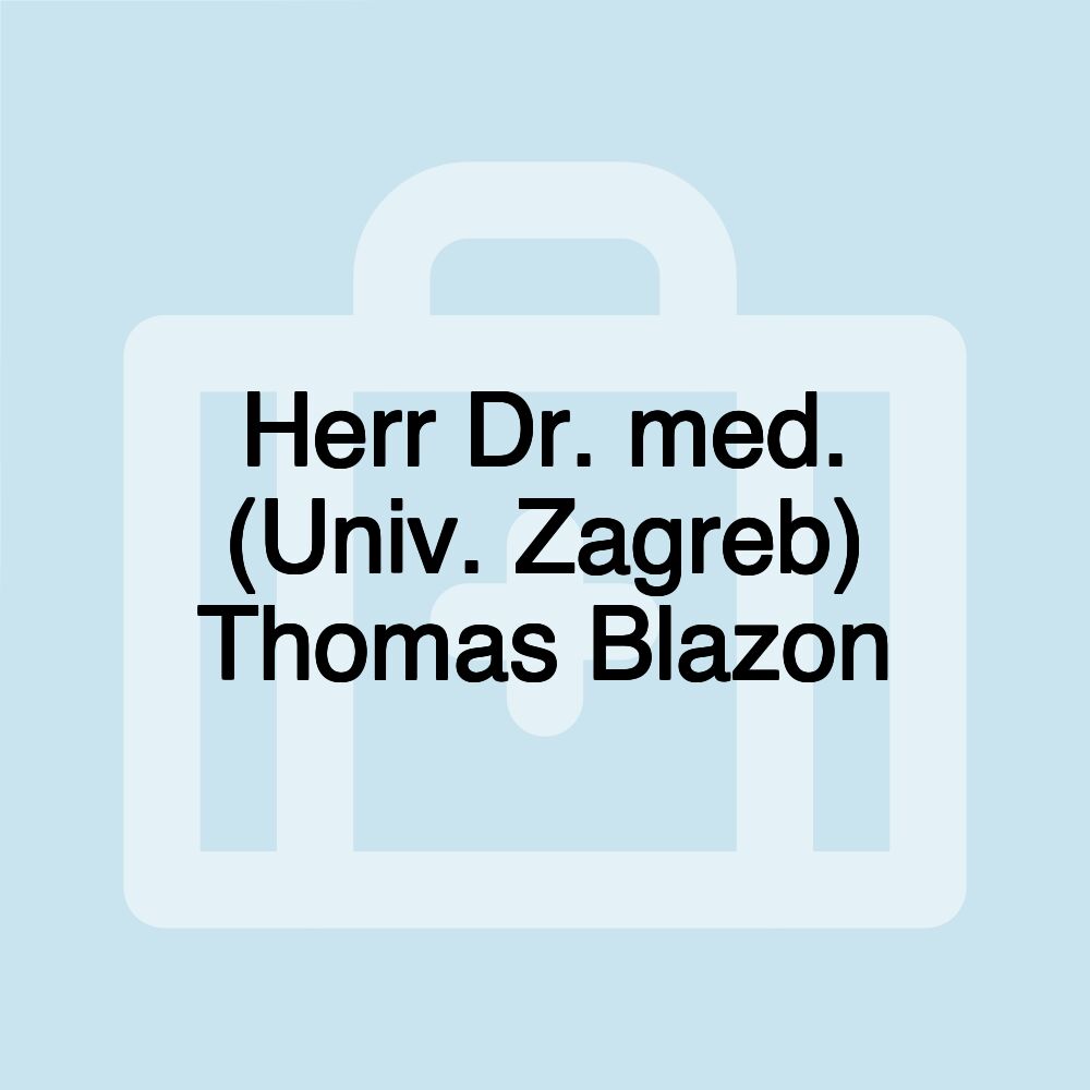 Herr Dr. med. (Univ. Zagreb) Thomas Blazon