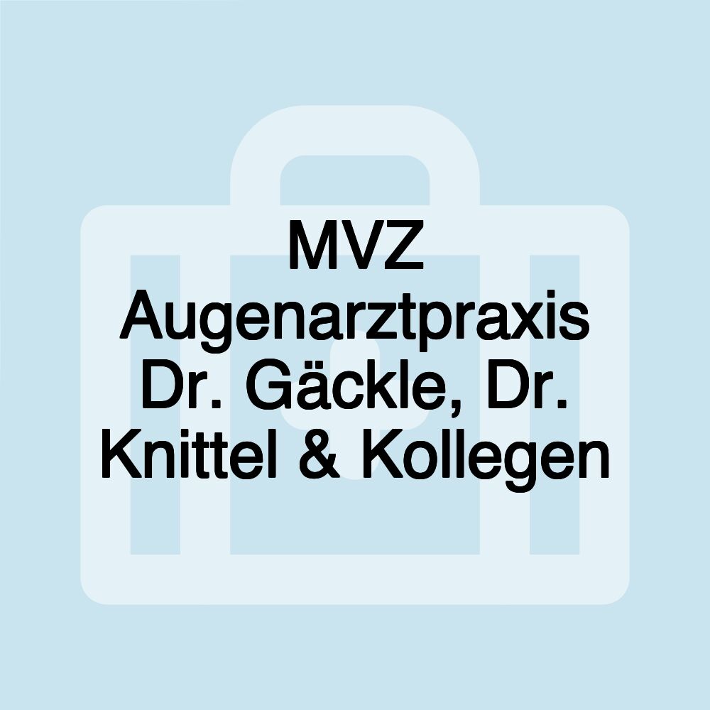 MVZ Augenarztpraxis Dr. Gäckle, Dr. Knittel & Kollegen