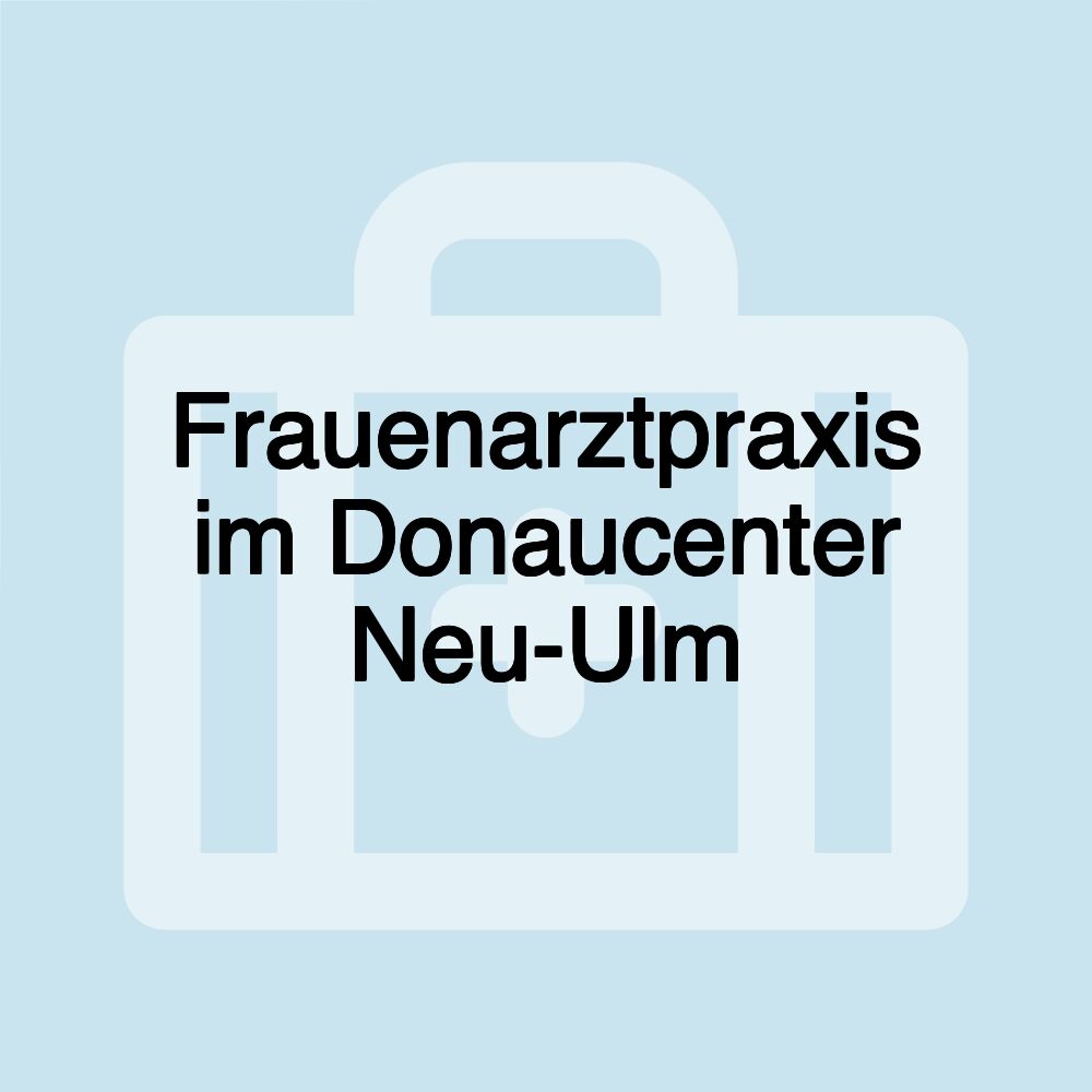 Frauenarztpraxis im Donaucenter Neu-Ulm