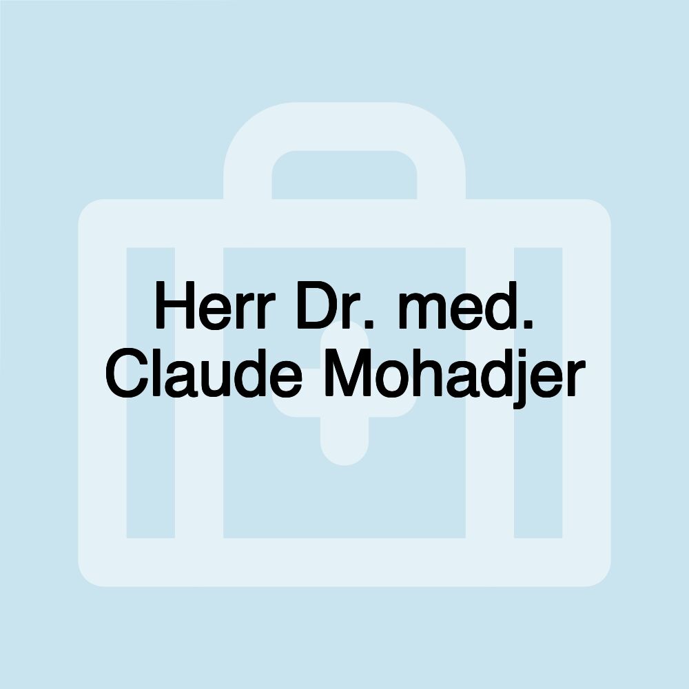 Herr Dr. med. Claude Mohadjer