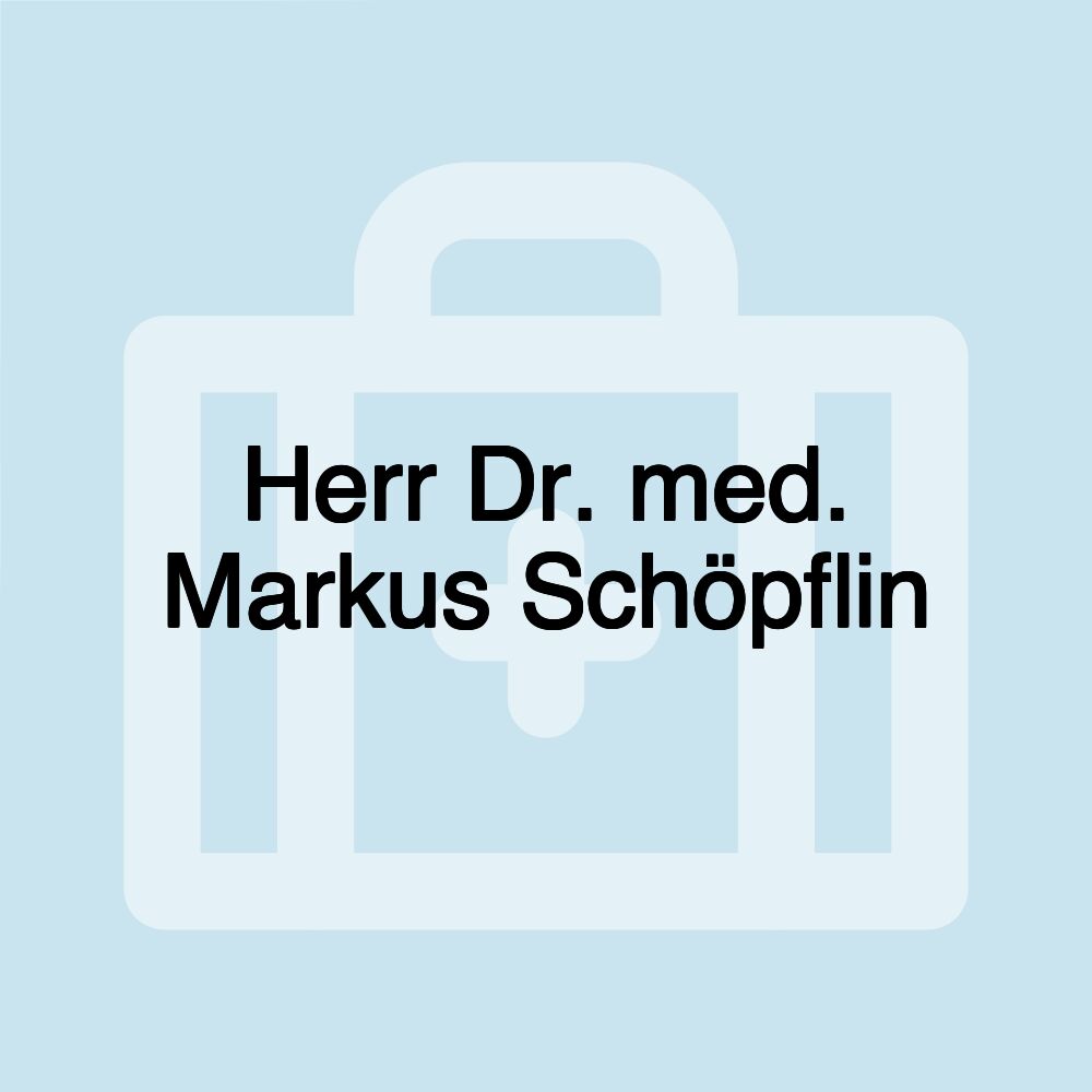 Herr Dr. med. Markus Schöpflin