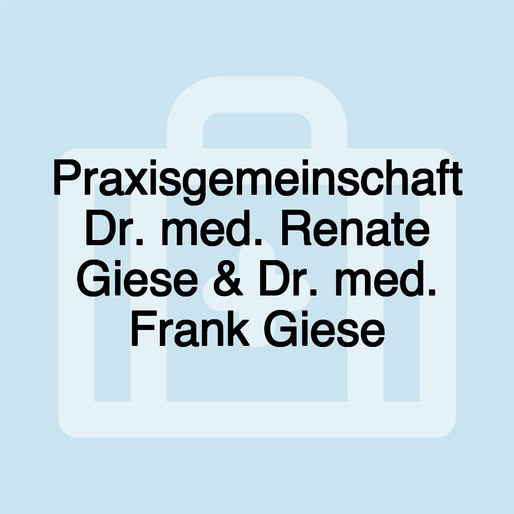 Praxisgemeinschaft Dr. med. Renate Giese & Dr. med. Frank Giese