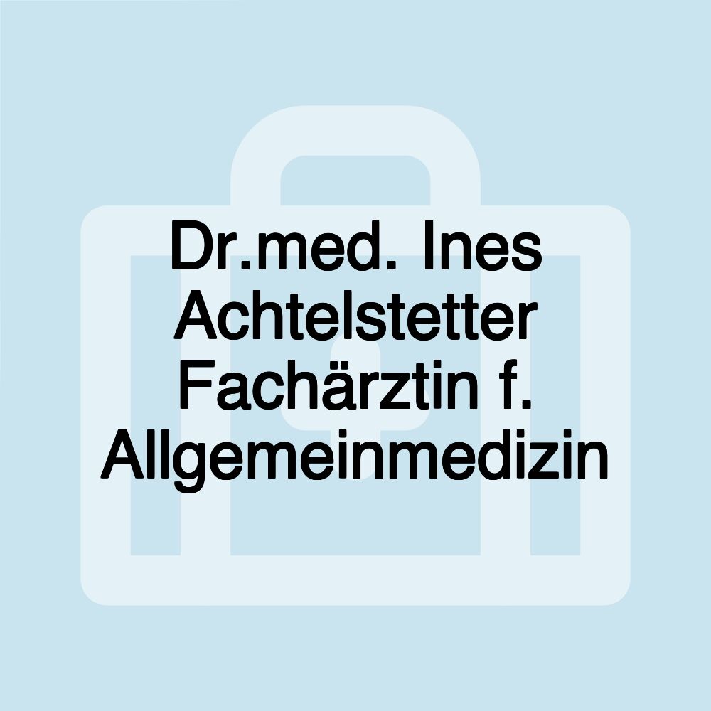 Dr.med. Ines Achtelstetter Fachärztin f. Allgemeinmedizin