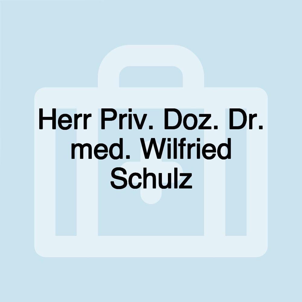 Herr Priv. Doz. Dr. med. Wilfried Schulz