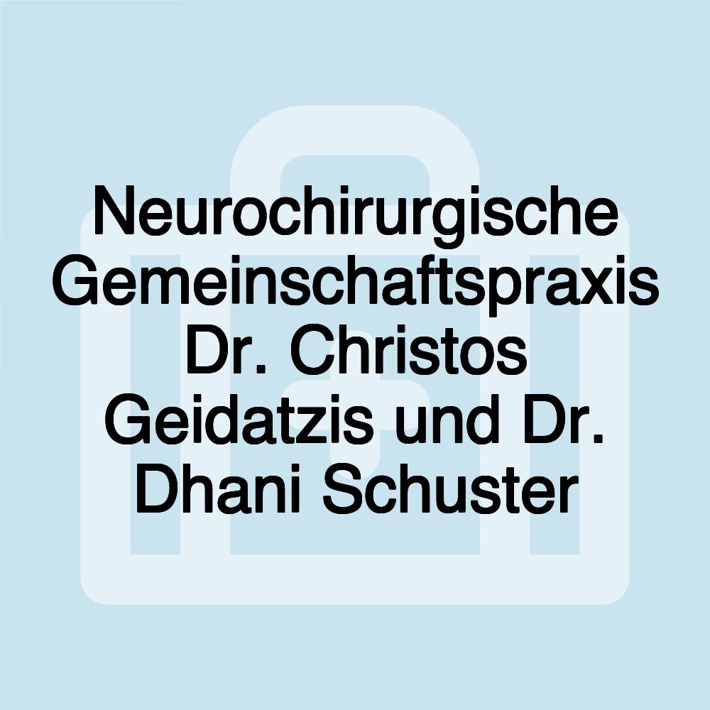 Neurochirurgische Gemeinschaftspraxis Dr. Christos Geidatzis und Dr. Dhani Schuster