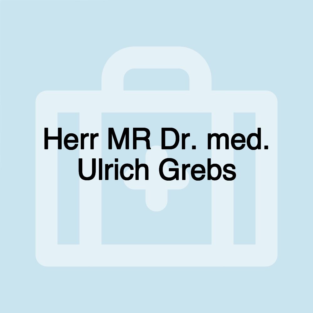 Herr MR Dr. med. Ulrich Grebs