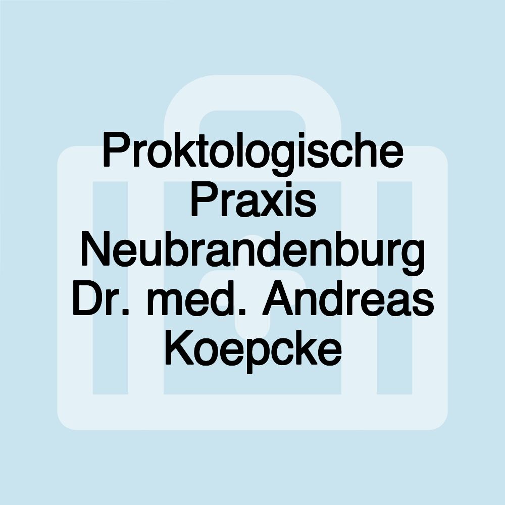 Proktologische Praxis Neubrandenburg Dr. med. Andreas Koepcke