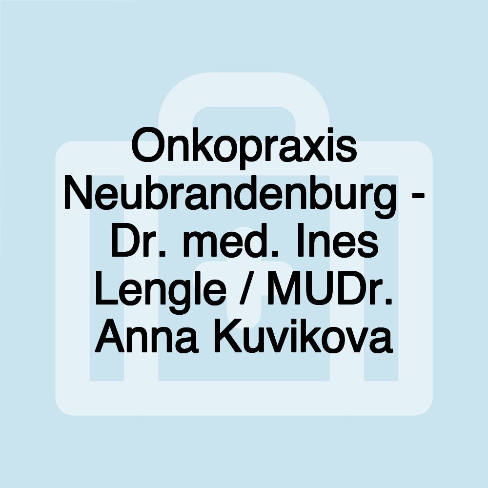 Onkopraxis Neubrandenburg - Dr. med. Ines Lengle / MUDr. Anna Kuvikova