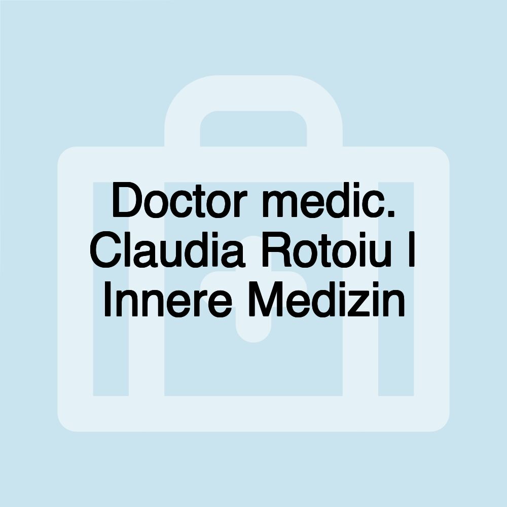 Doctor medic. Claudia Rotoiu | Innere Medizin