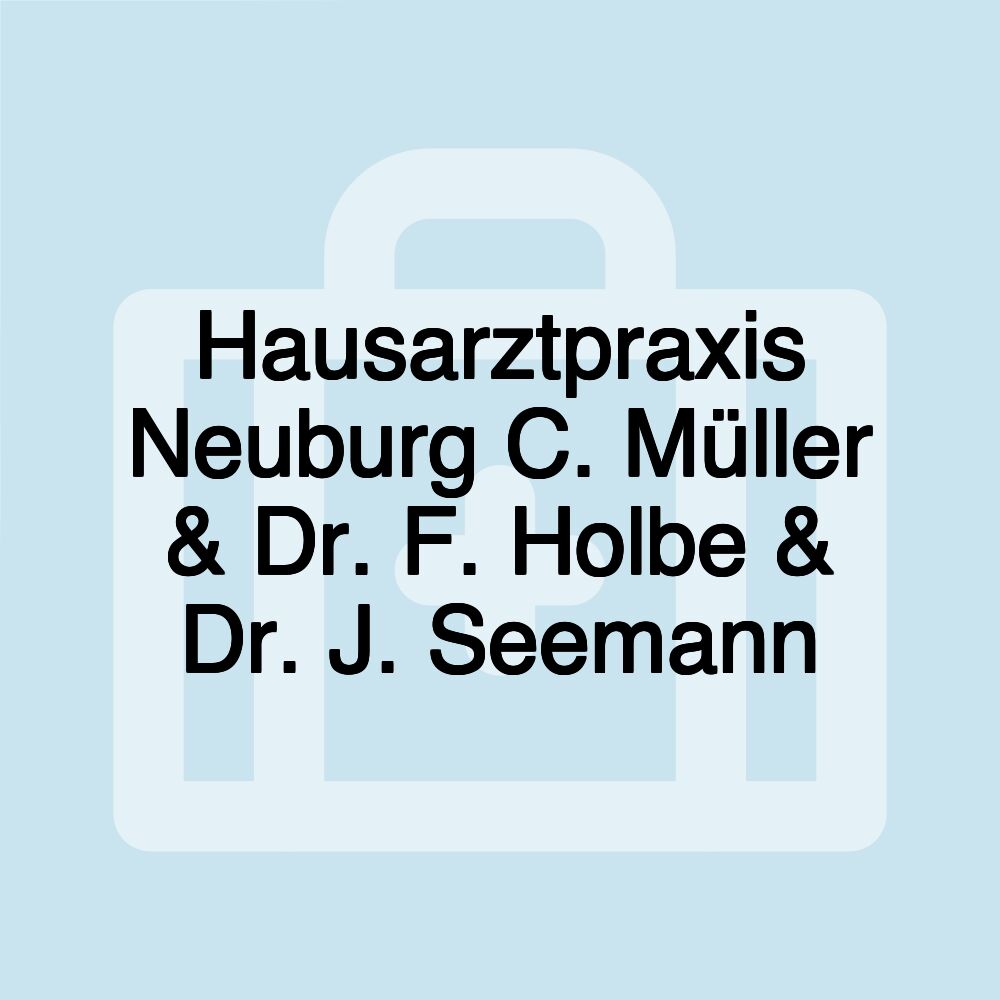 Hausarztpraxis Neuburg C. Müller & Dr. F. Holbe & Dr. J. Seemann