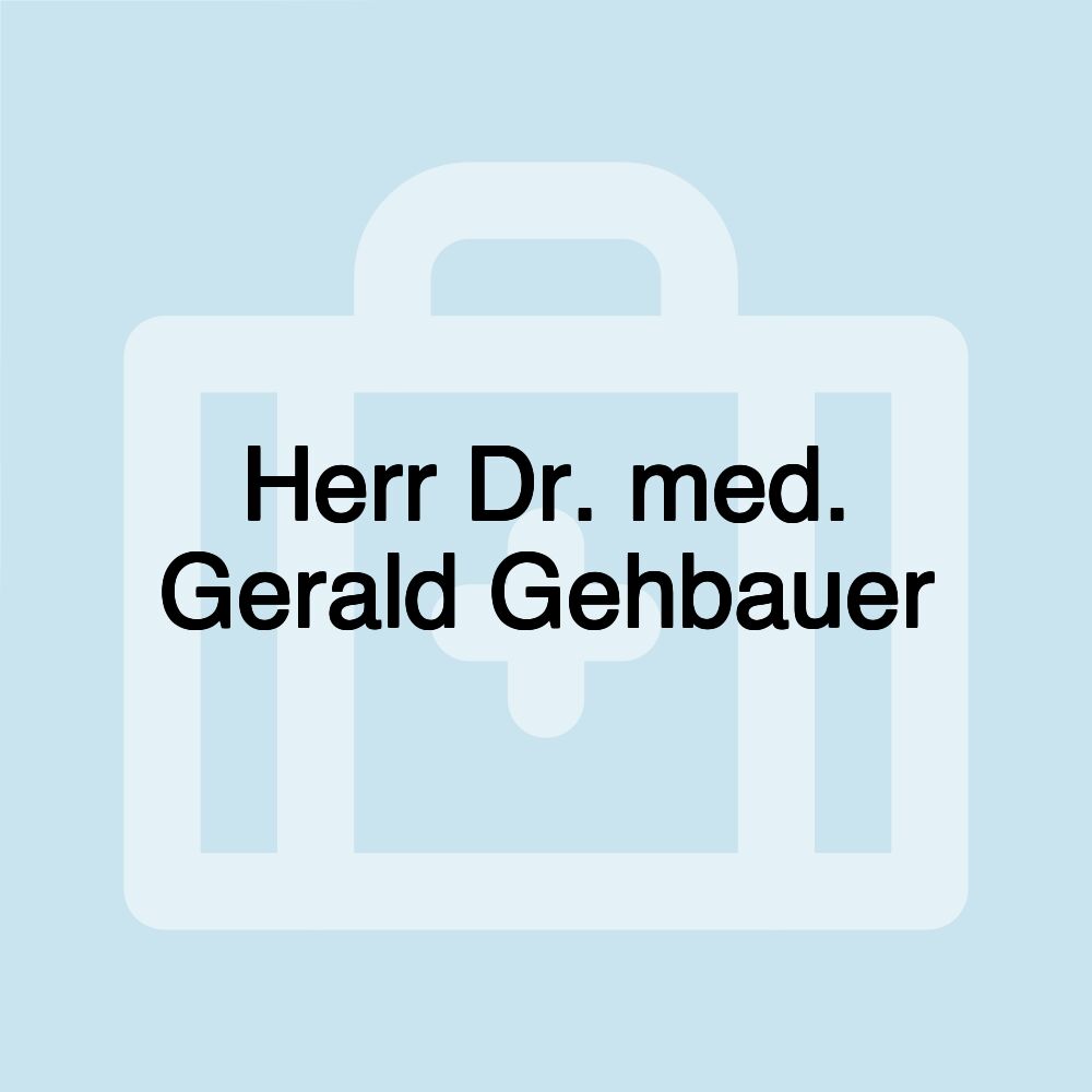 Herr Dr. med. Gerald Gehbauer