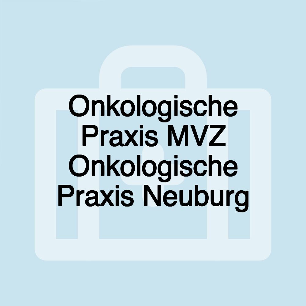 Onkologische Praxis MVZ Onkologische Praxis Neuburg