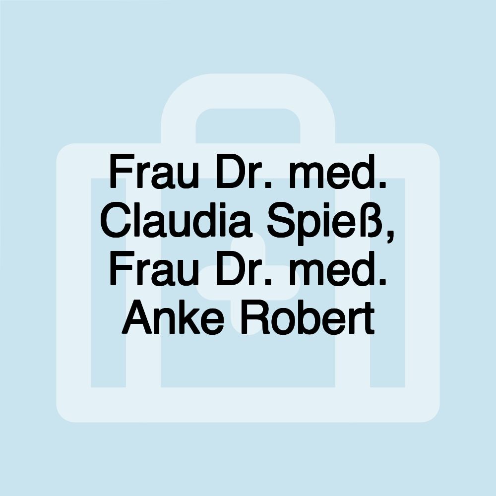 Frau Dr. med. Claudia Spieß, Frau Dr. med. Anke Robert