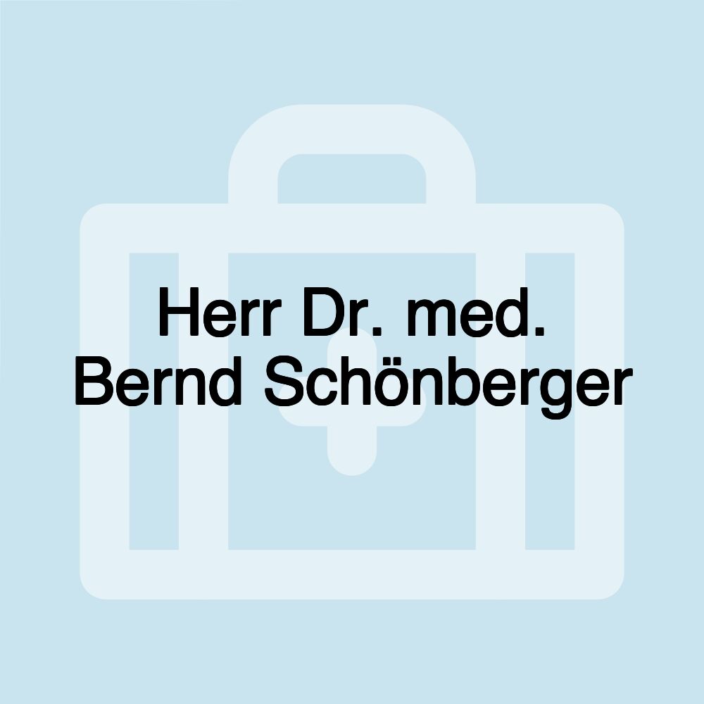 Herr Dr. med. Bernd Schönberger