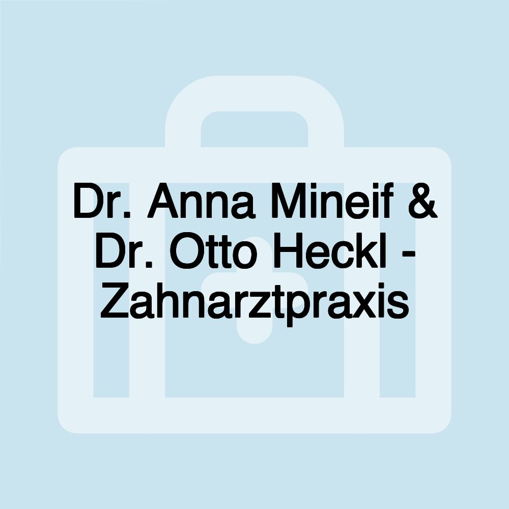 Dr. Anna Mineif & Dr. Otto Heckl - Zahnarztpraxis