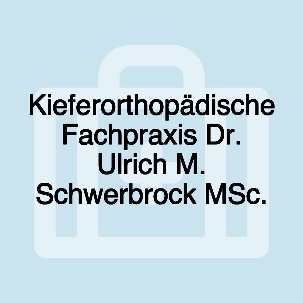 Kieferorthopädische Fachpraxis Dr. Ulrich M. Schwerbrock MSc.