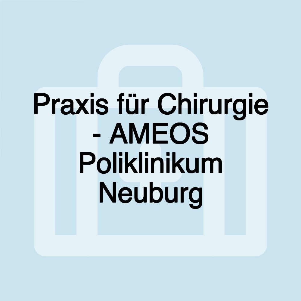 Praxis für Chirurgie - AMEOS Poliklinikum Neuburg