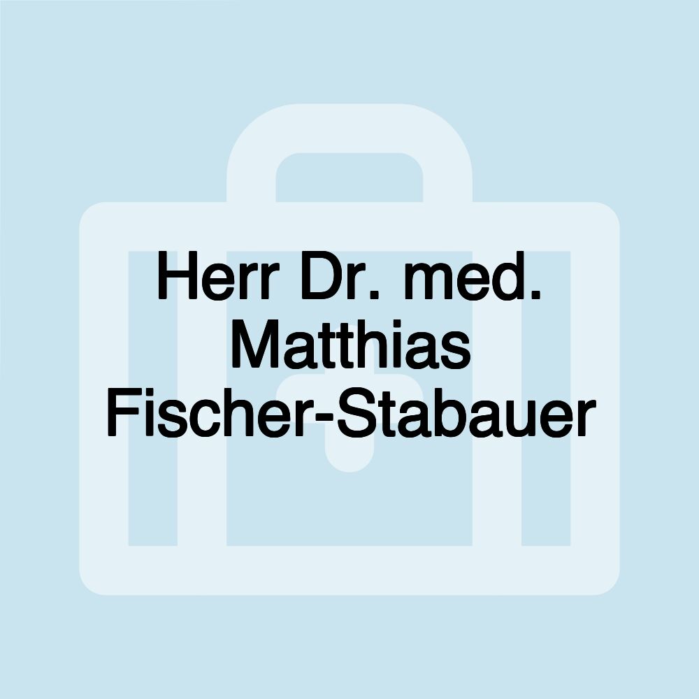 Herr Dr. med. Matthias Fischer-Stabauer