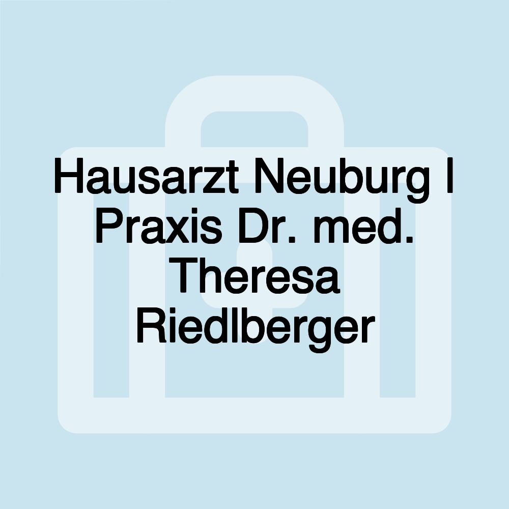 Hausarzt Neuburg | Praxis Dr. med. Theresa Riedlberger