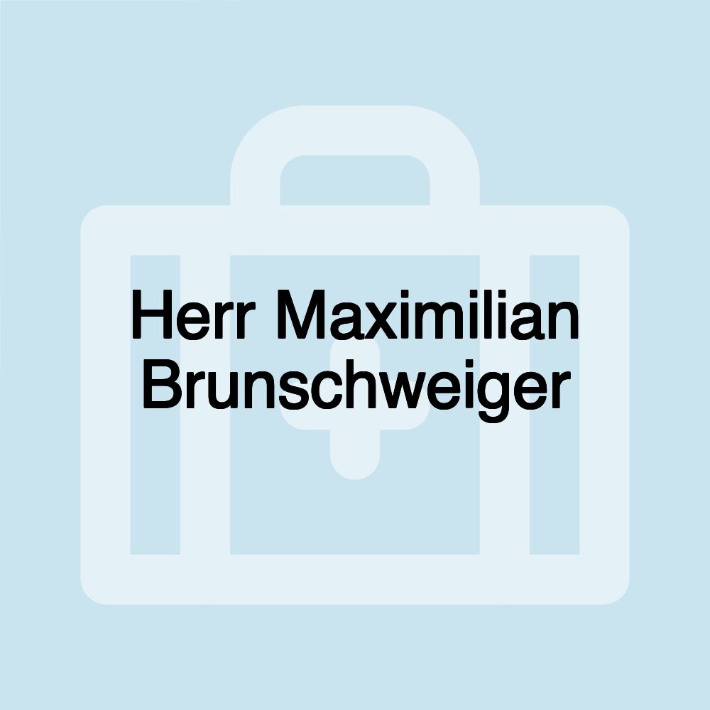 Herr Maximilian Brunschweiger