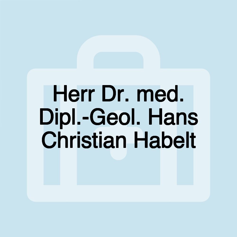 Herr Dr. med. Dipl.-Geol. Hans Christian Habelt