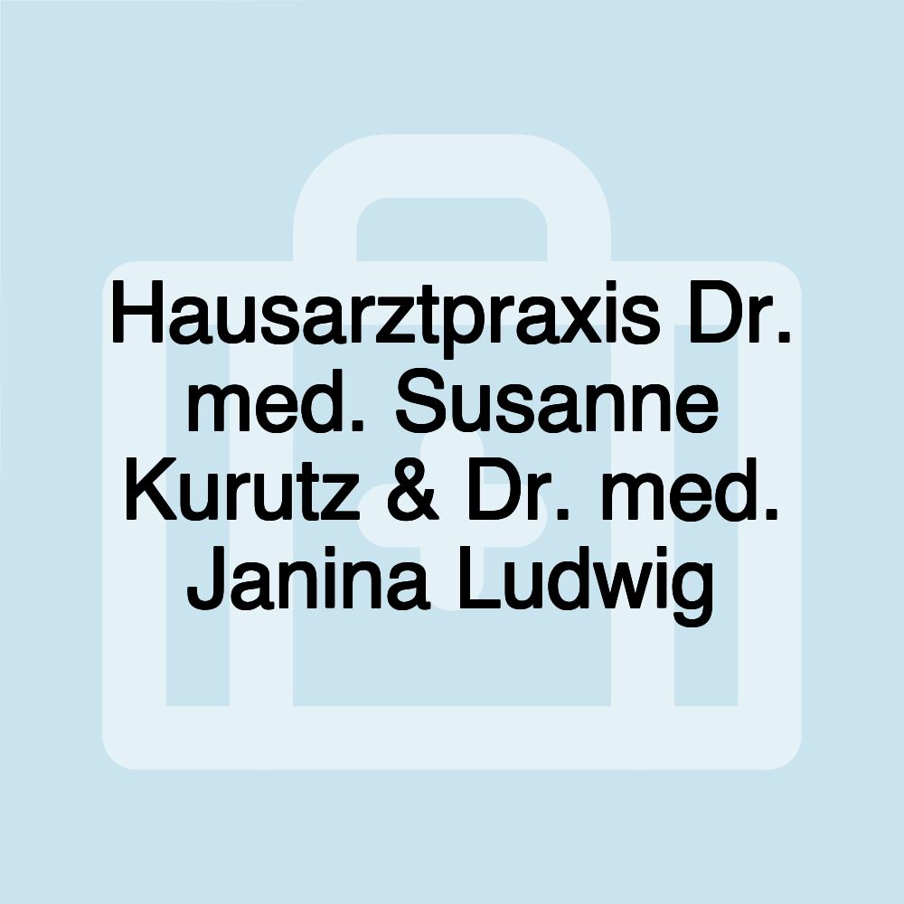 Hausarztpraxis Dr. med. Susanne Kurutz & Dr. med. Janina Ludwig