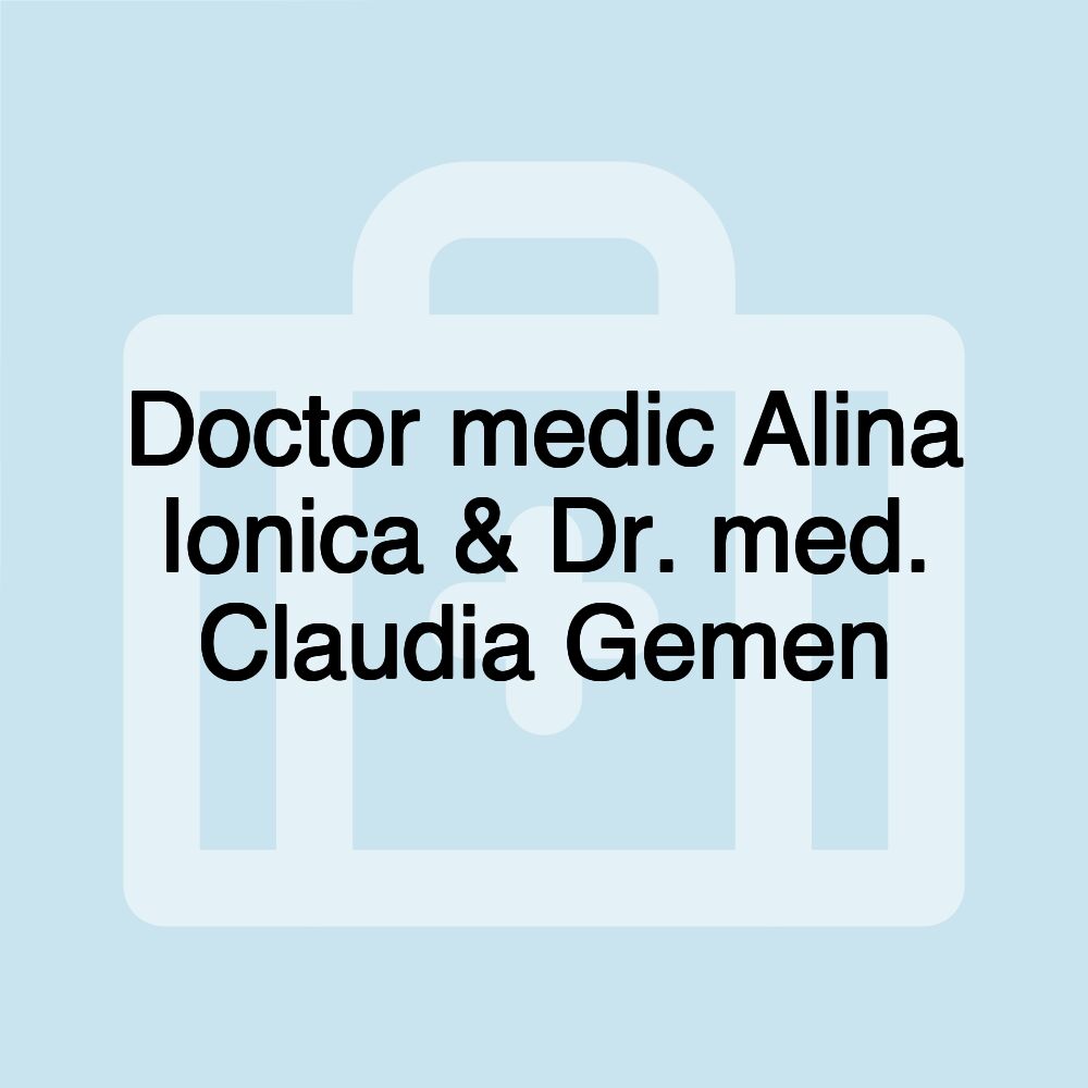 Doctor medic Alina Ionica & Dr. med. Claudia Gemen