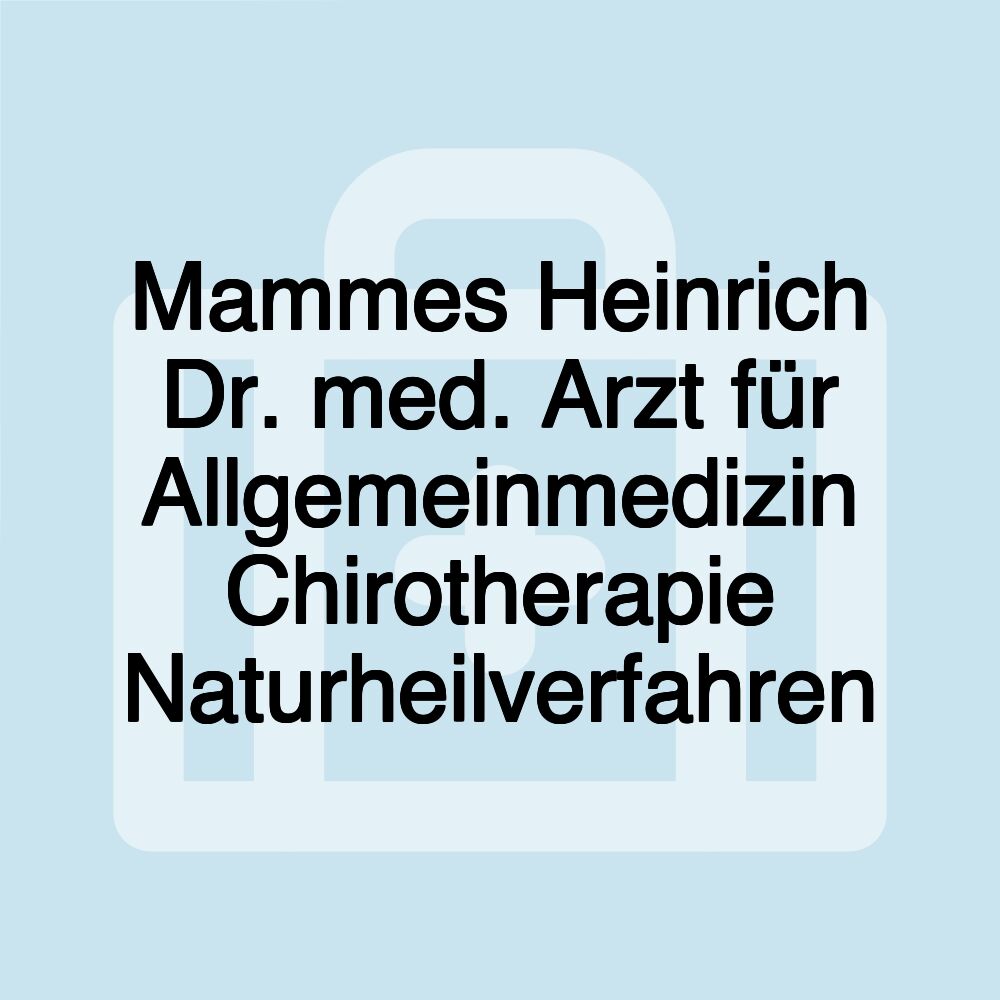 Mammes Heinrich Dr. med. Arzt für Allgemeinmedizin Chirotherapie Naturheilverfahren