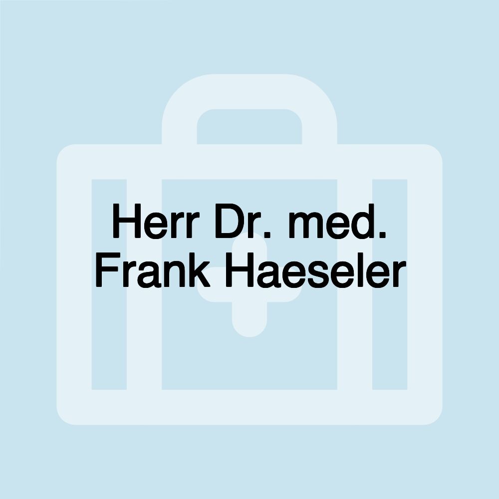 Herr Dr. med. Frank Haeseler