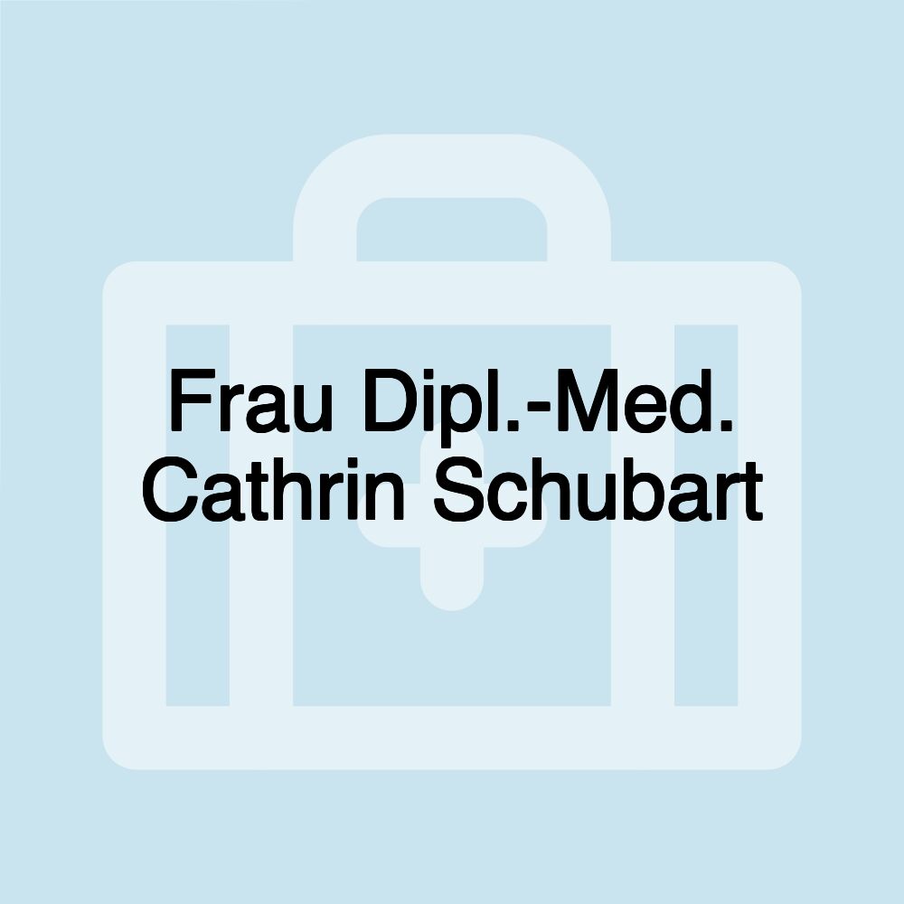 Frau Dipl.-Med. Cathrin Schubart