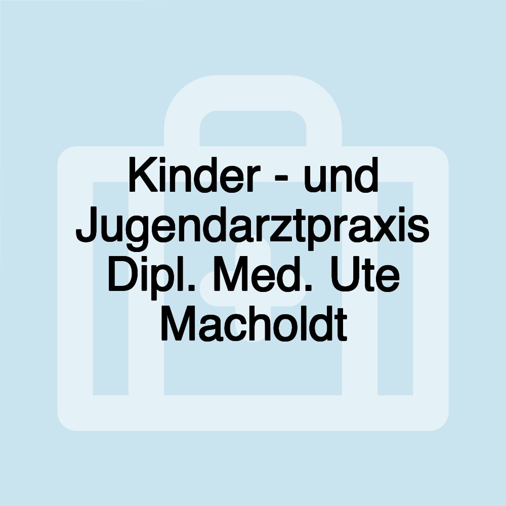 Kinder - und Jugendarztpraxis Dipl. Med. Ute Macholdt