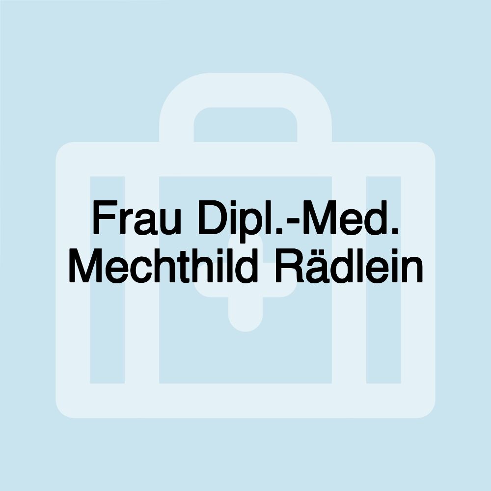 Frau Dipl.-Med. Mechthild Rädlein