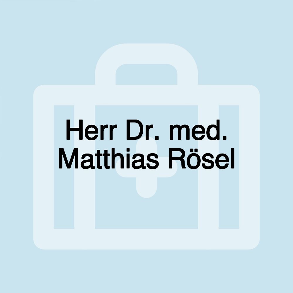 Herr Dr. med. Matthias Rösel