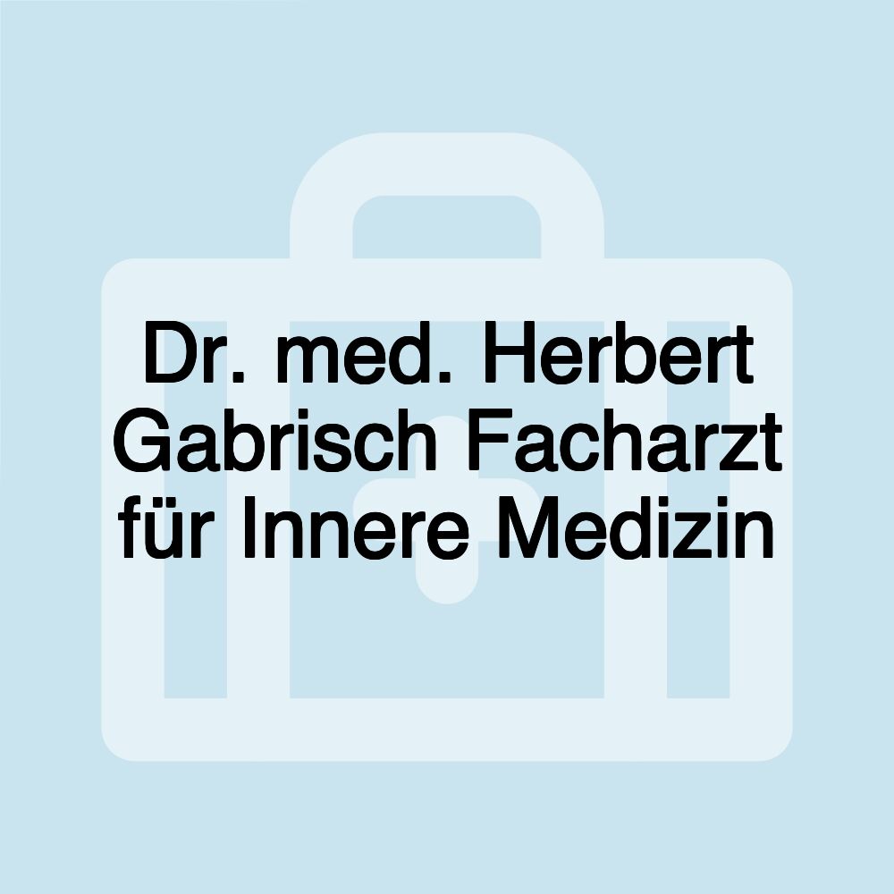 Dr. med. Herbert Gabrisch Facharzt für Innere Medizin