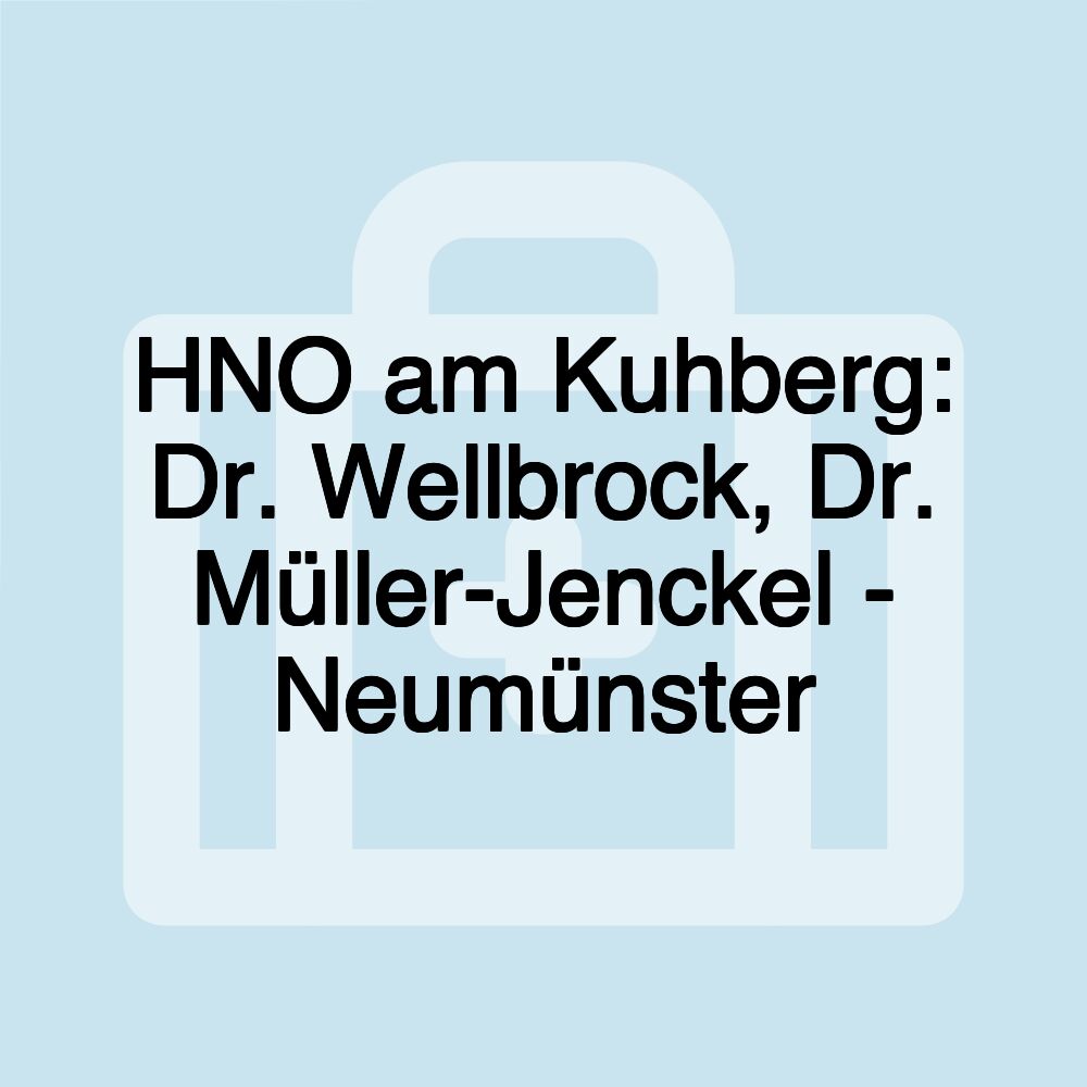 HNO am Kuhberg: Dr. Wellbrock, Dr. Müller-Jenckel - Neumünster