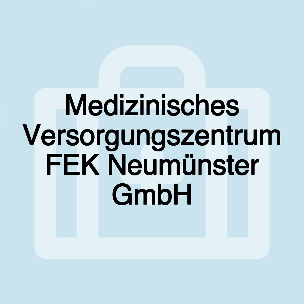 Medizinisches Versorgungszentrum FEK Neumünster GmbH