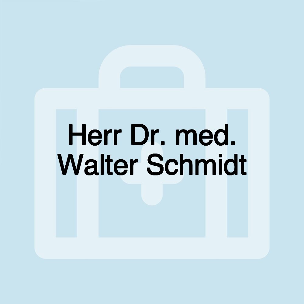 Herr Dr. med. Walter Schmidt