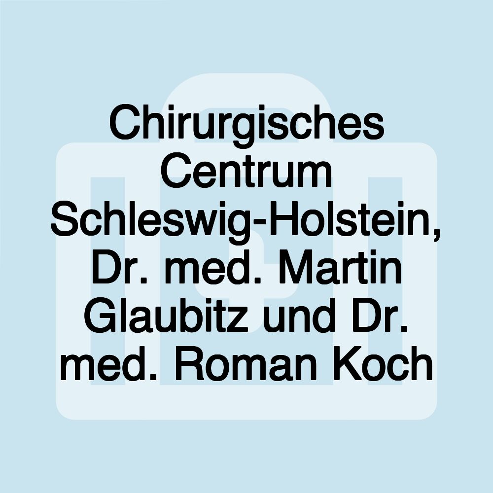 Chirurgisches Centrum Schleswig-Holstein, Dr. med. Martin Glaubitz und Dr. med. Roman Koch