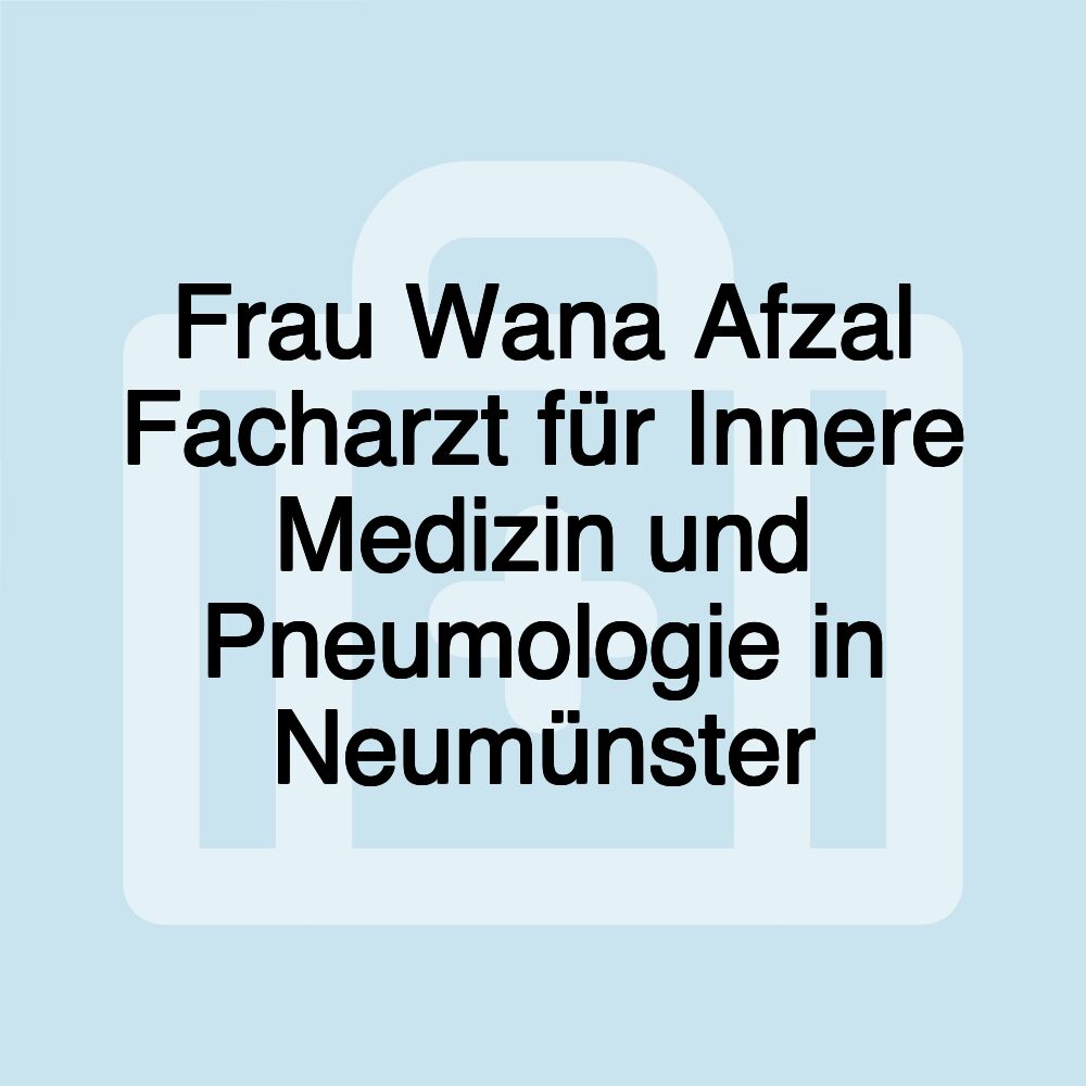 Frau Wana Afzal Facharzt für Innere Medizin und Pneumologie in Neumünster