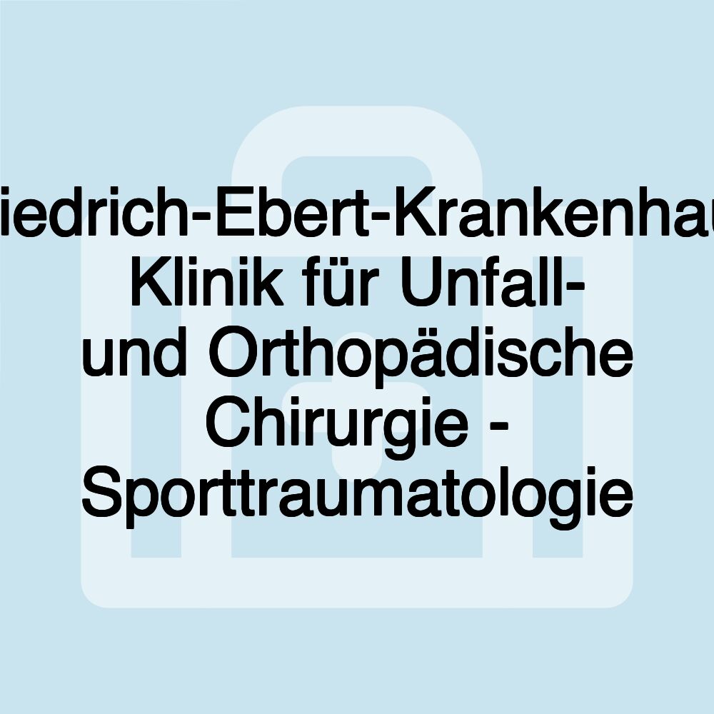 Friedrich-Ebert-Krankenhaus Klinik für Unfall- und Orthopädische Chirurgie - Sporttraumatologie