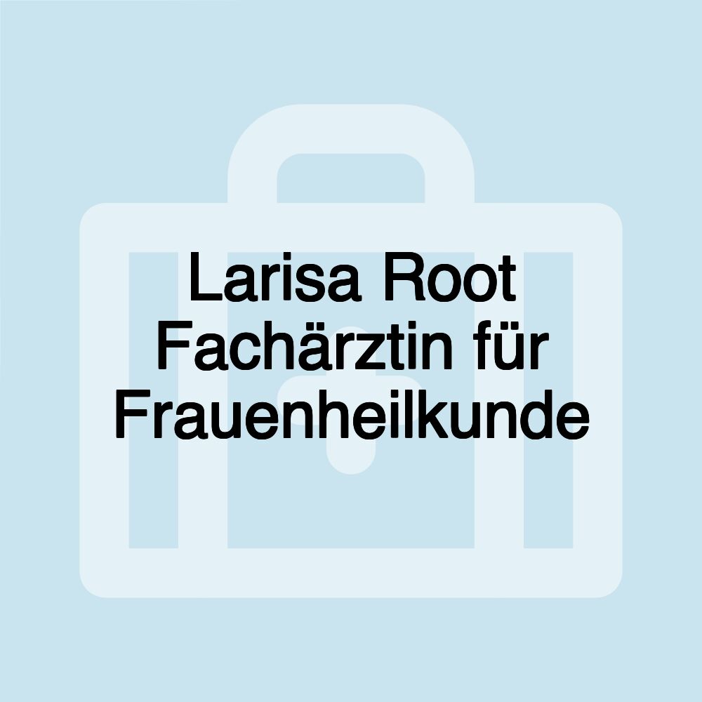 Larisa Root Fachärztin für Frauenheilkunde