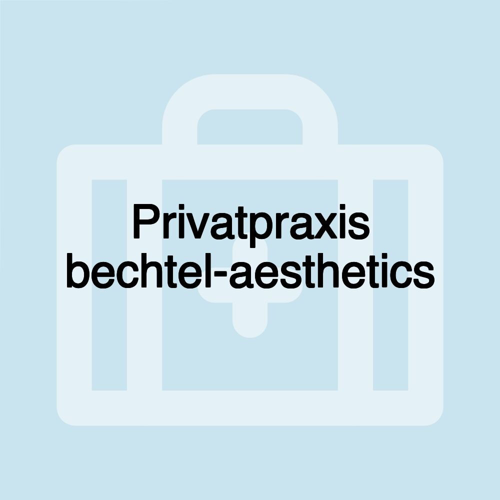 Privatpraxis bechtel-aesthetics