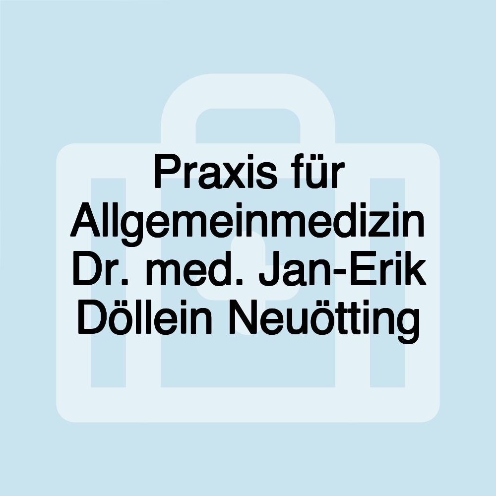 Praxis für Allgemeinmedizin Dr. med. Jan-Erik Döllein Neuötting