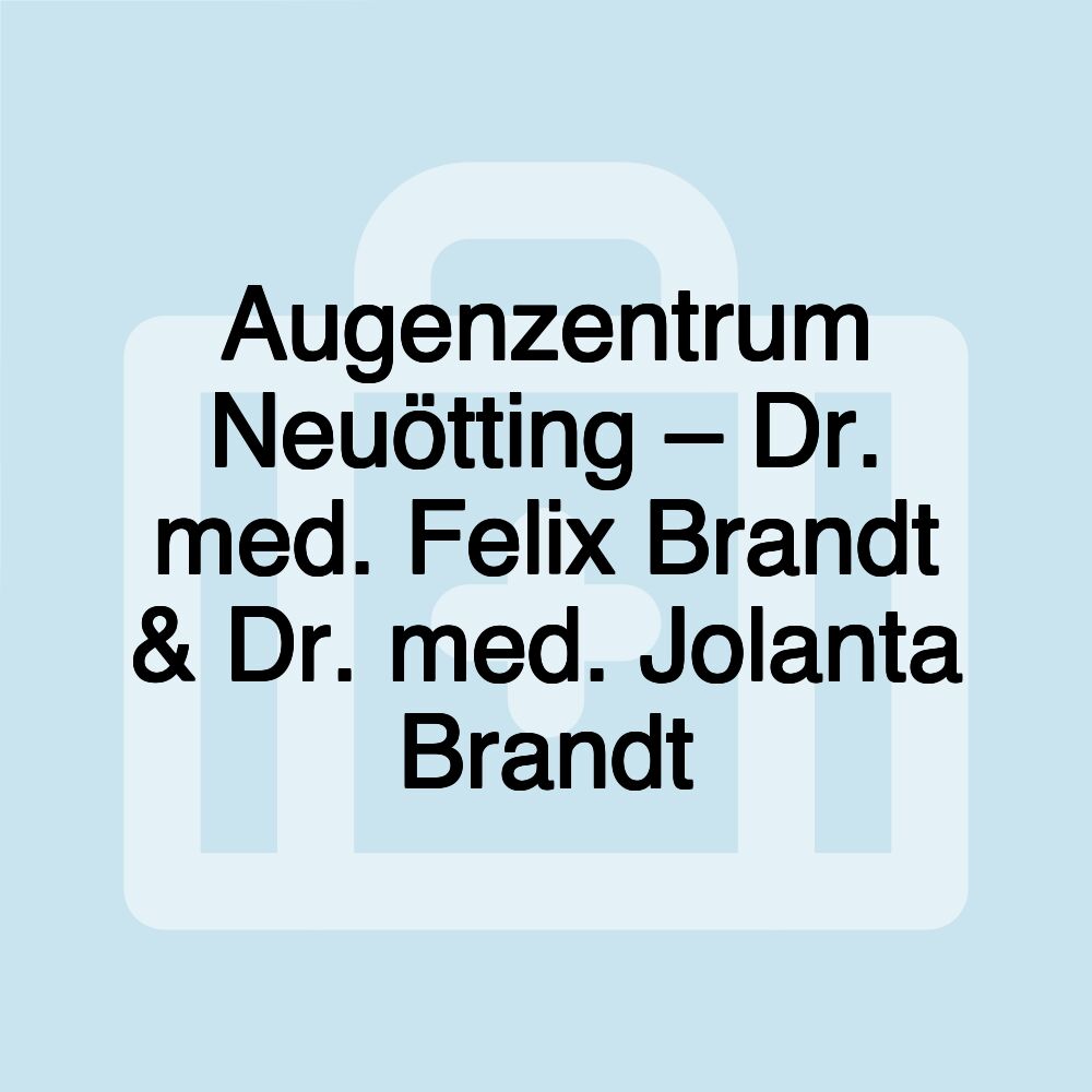 Augenzentrum Neuötting – Dr. med. Felix Brandt & Dr. med. Jolanta Brandt